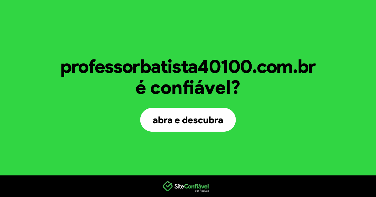O site professorbatista40100.com.br é confiável?