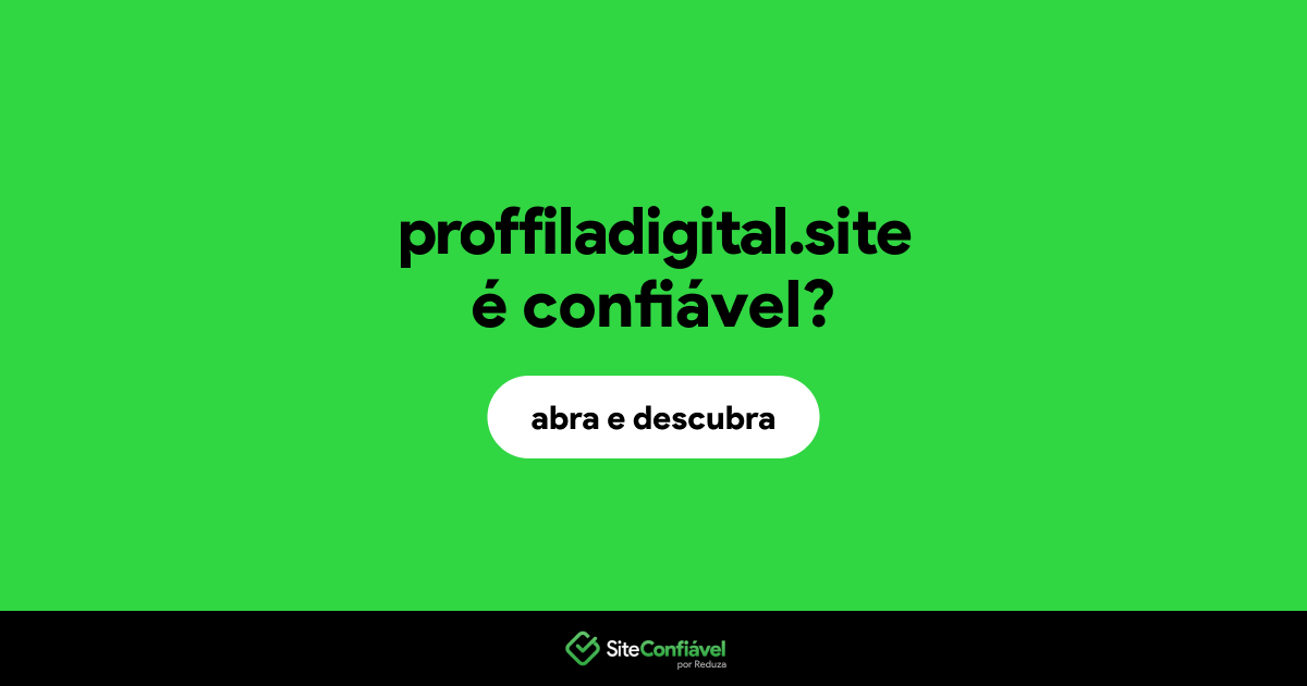 O site proffiladigital.site é confiável?