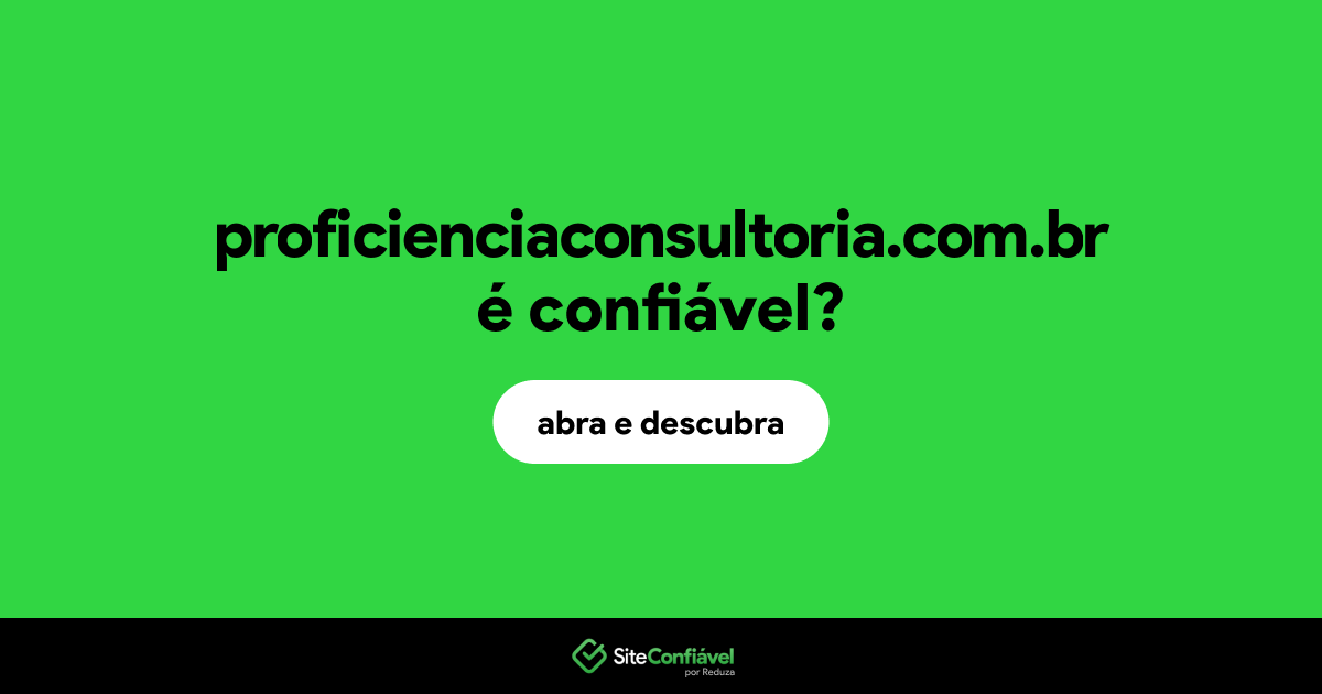 O site proficienciaconsultoria.com.br é confiável?