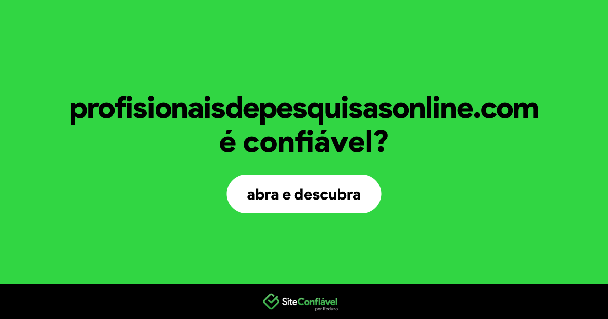 O site profisionaisdepesquisasonline.com é confiável?