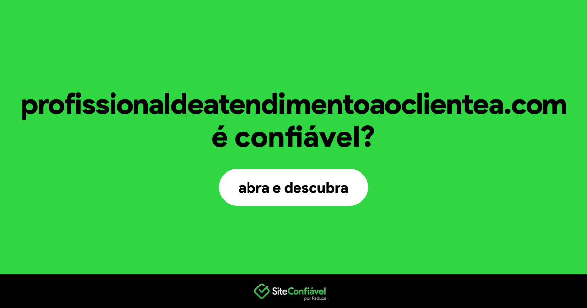 O site profissionaldeatendimentoaoclientea.com é confiável?