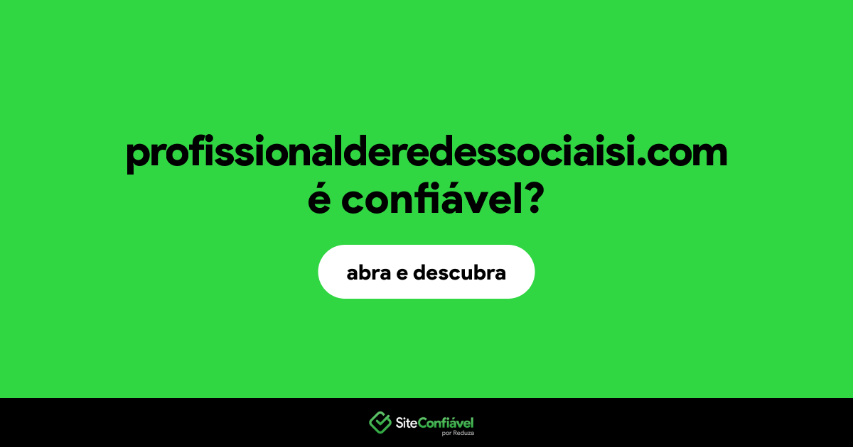 O site profissionalderedessociaisi.com é confiável?