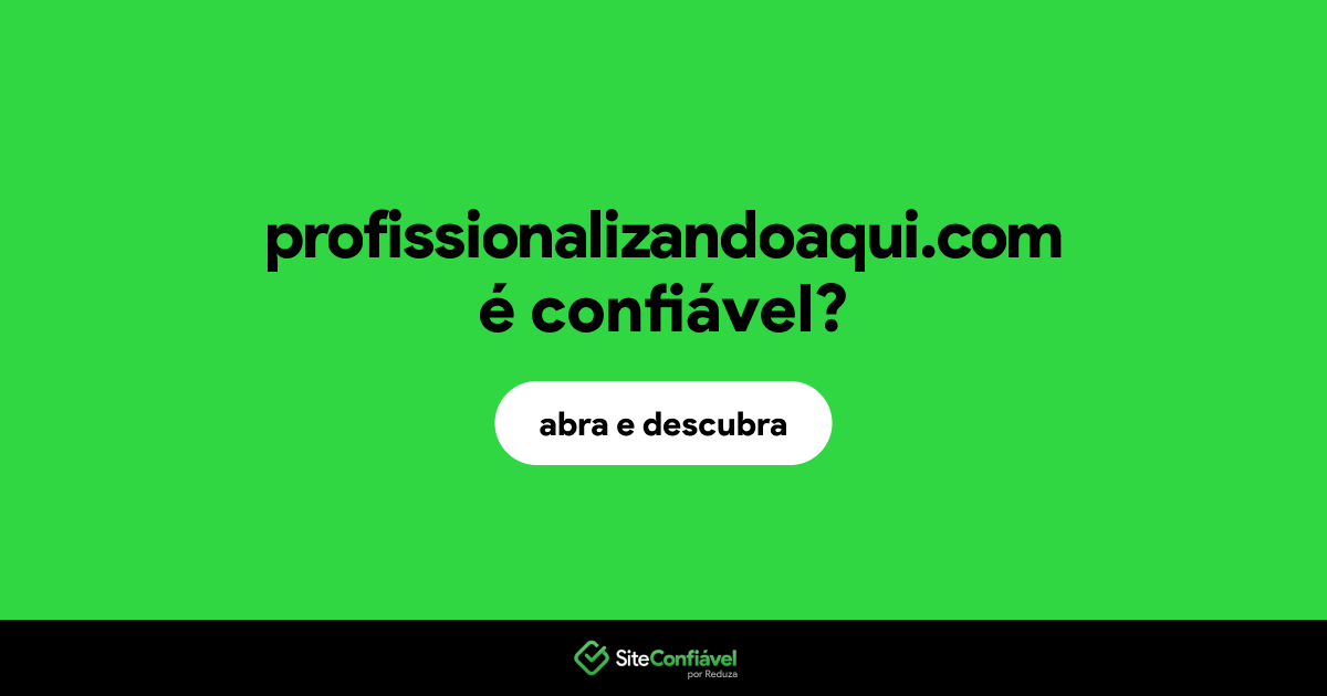 O site profissionalizandoaqui.com é confiável?