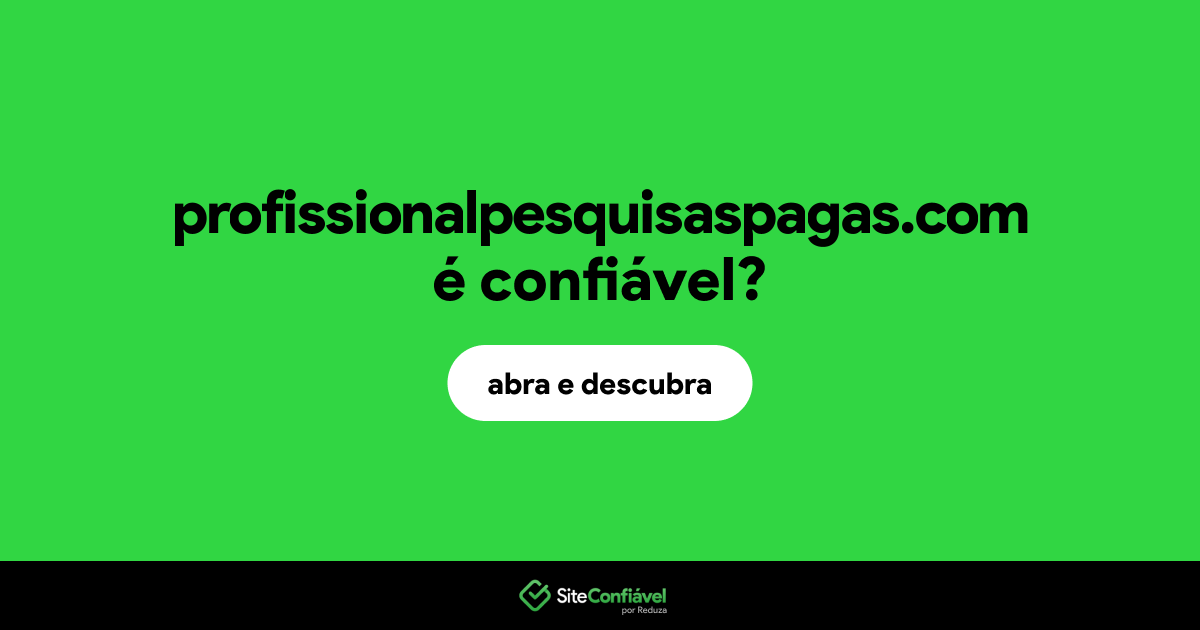 O site profissionalpesquisaspagas.com é confiável?