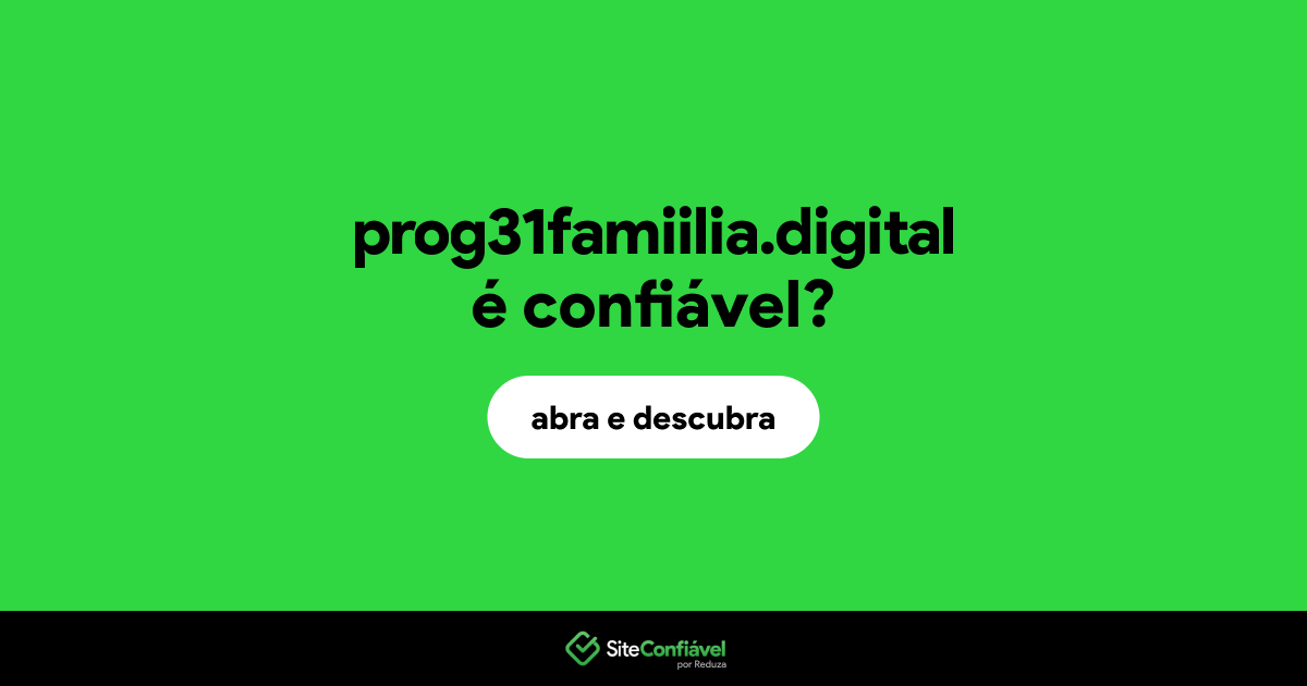 O site prog31famiilia.digital é confiável?
