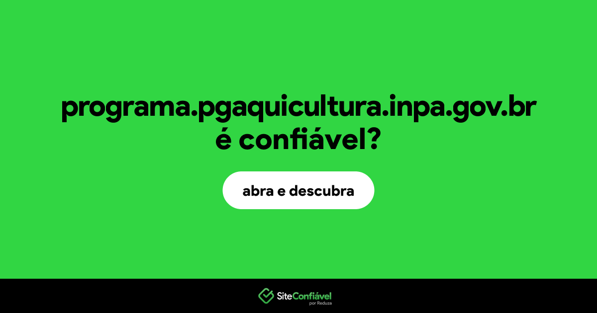 O site programa.pgaquicultura.inpa.gov.br é confiável?