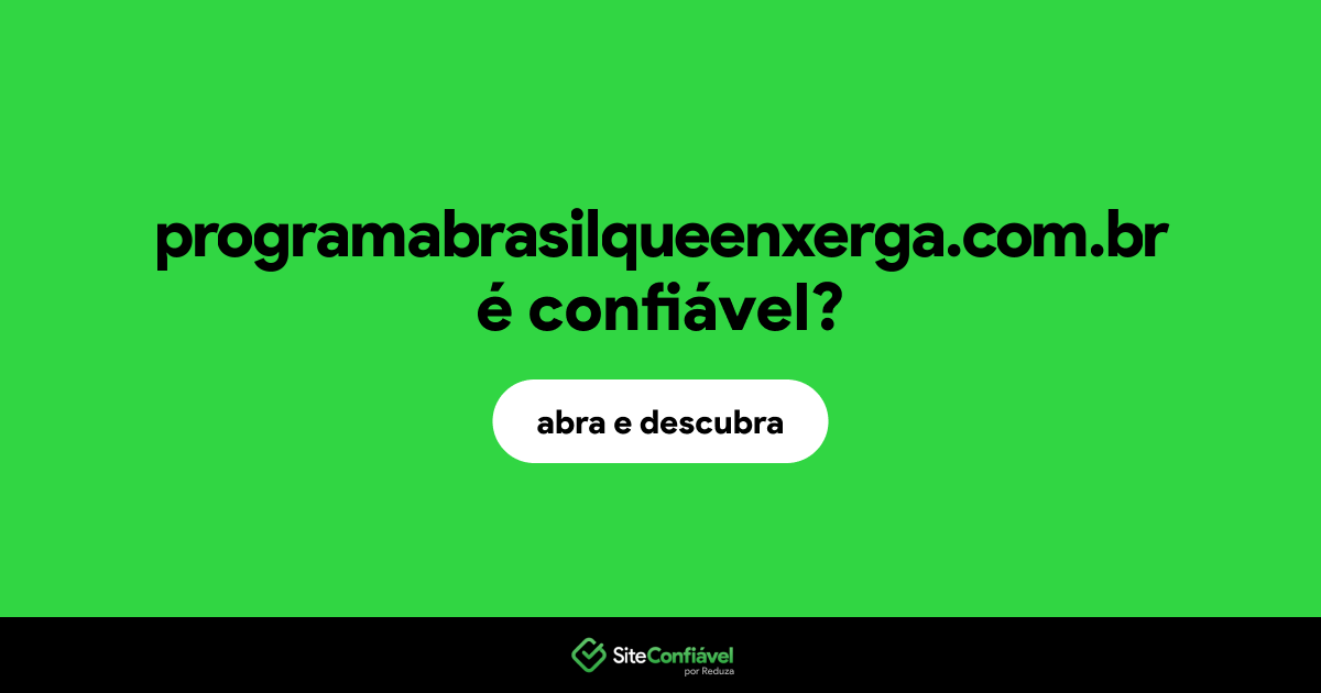 O site programabrasilqueenxerga.com.br é confiável?