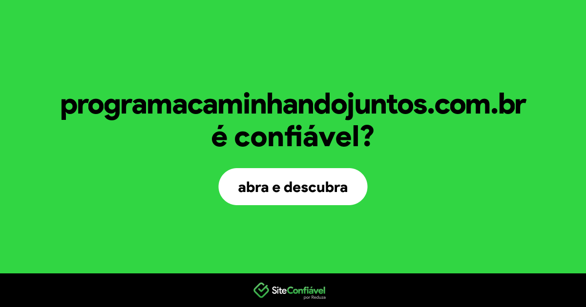 O site programacaminhandojuntos.com.br é confiável?