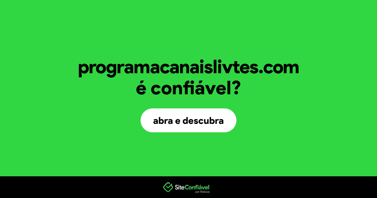 O site programacanaislivtes.com é confiável?