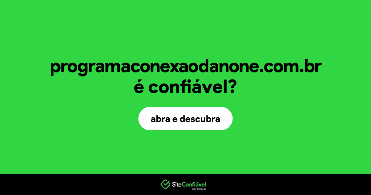 O site programaconexaodanone.com.br é confiável?