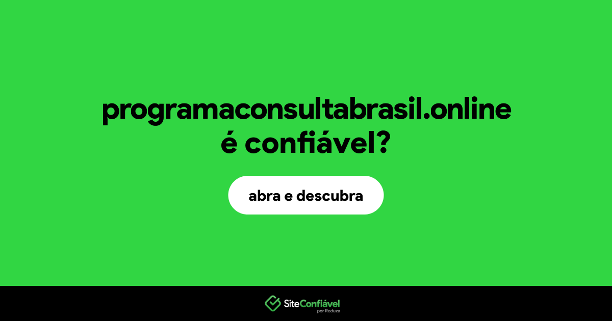 O site programaconsultabrasil.online é confiável?