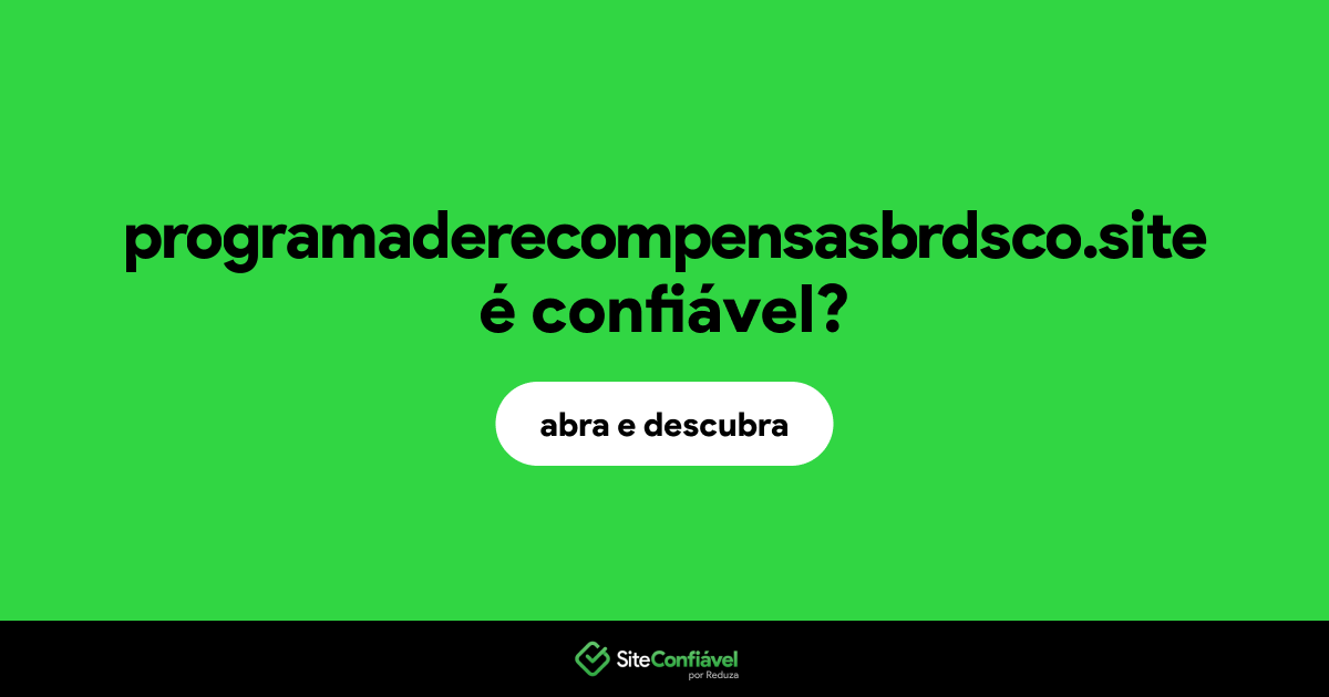 O site programaderecompensasbrdsco.site é confiável?