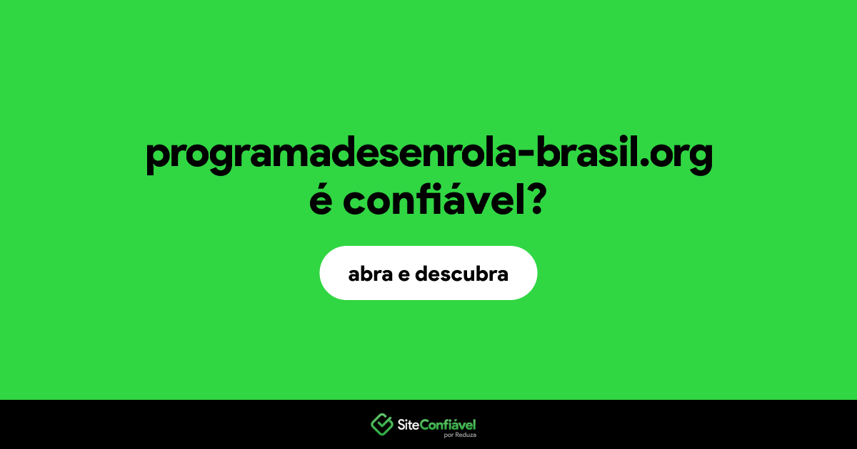 O site programadesenrola-brasil.org é confiável?