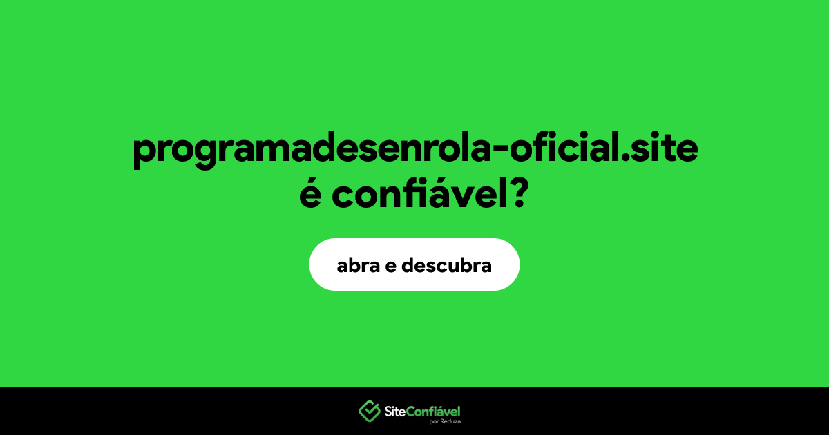 O site programadesenrola-oficial.site é confiável?