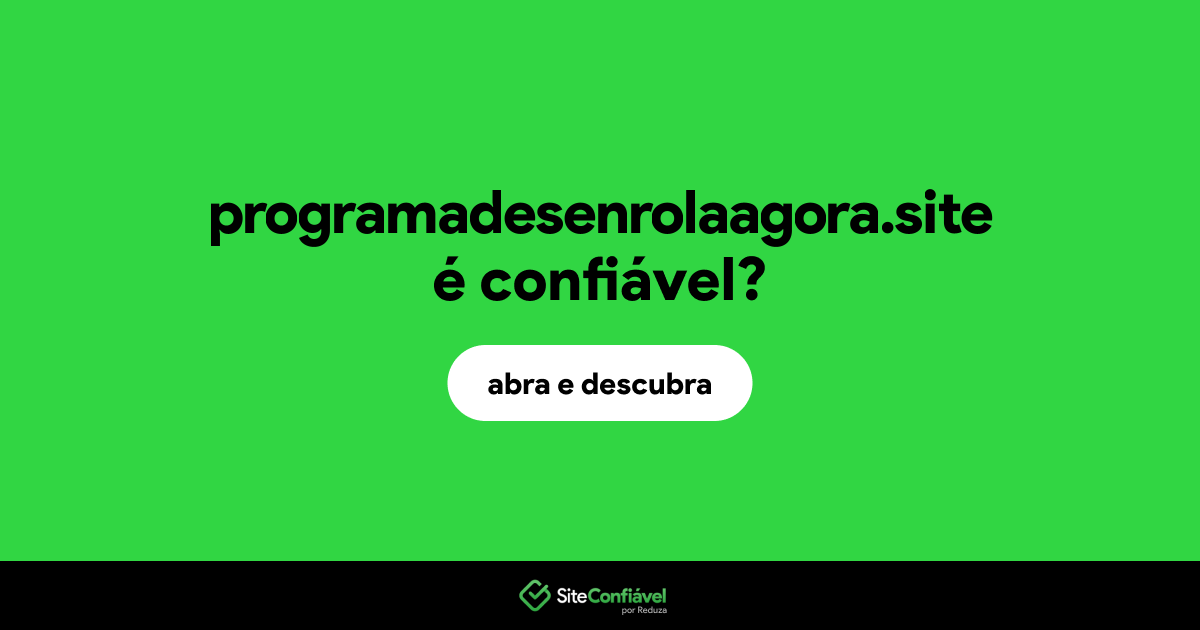 O site programadesenrolaagora.site é confiável?