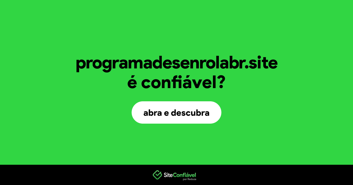 O site programadesenrolabr.site é confiável?