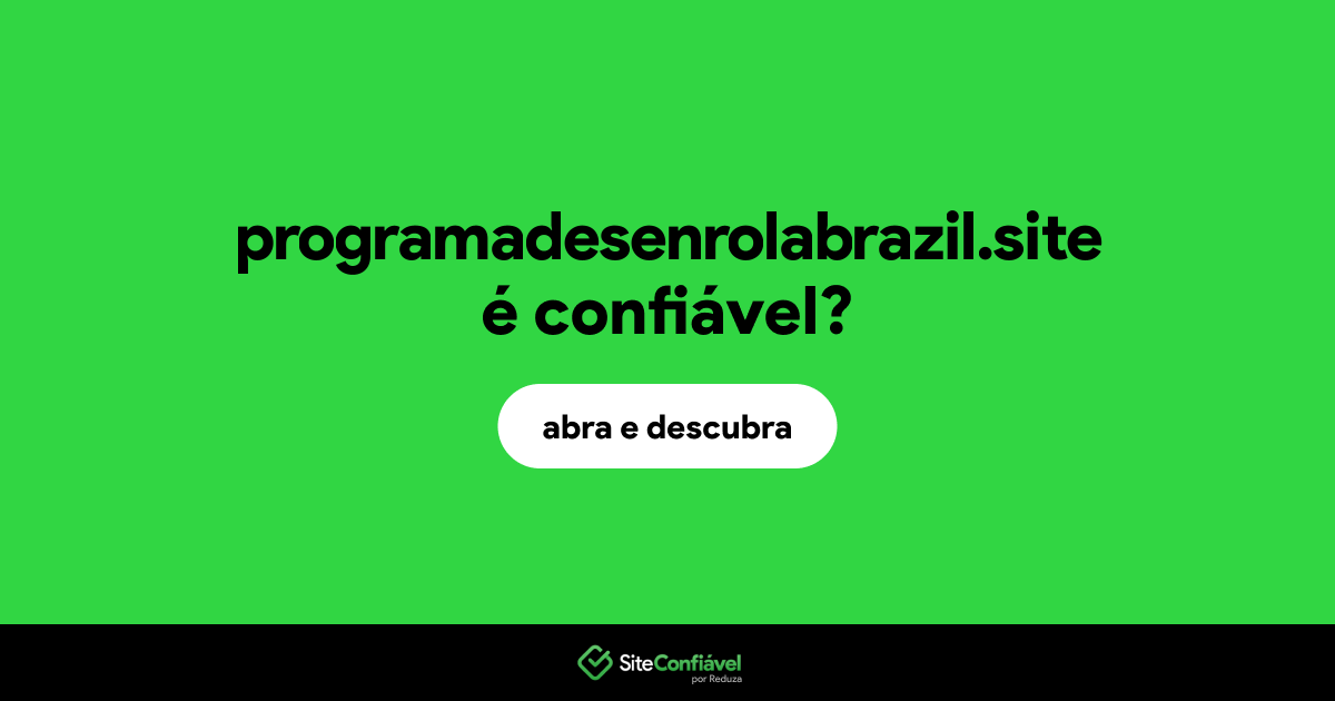 O site programadesenrolabrazil.site é confiável?