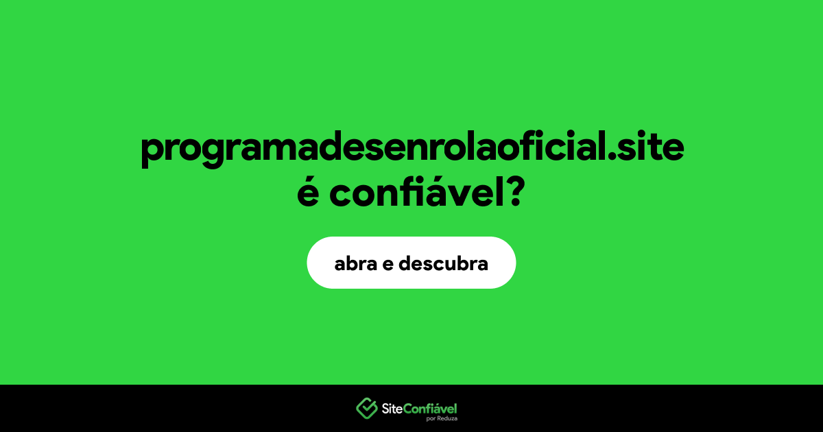 O site programadesenrolaoficial.site é confiável?
