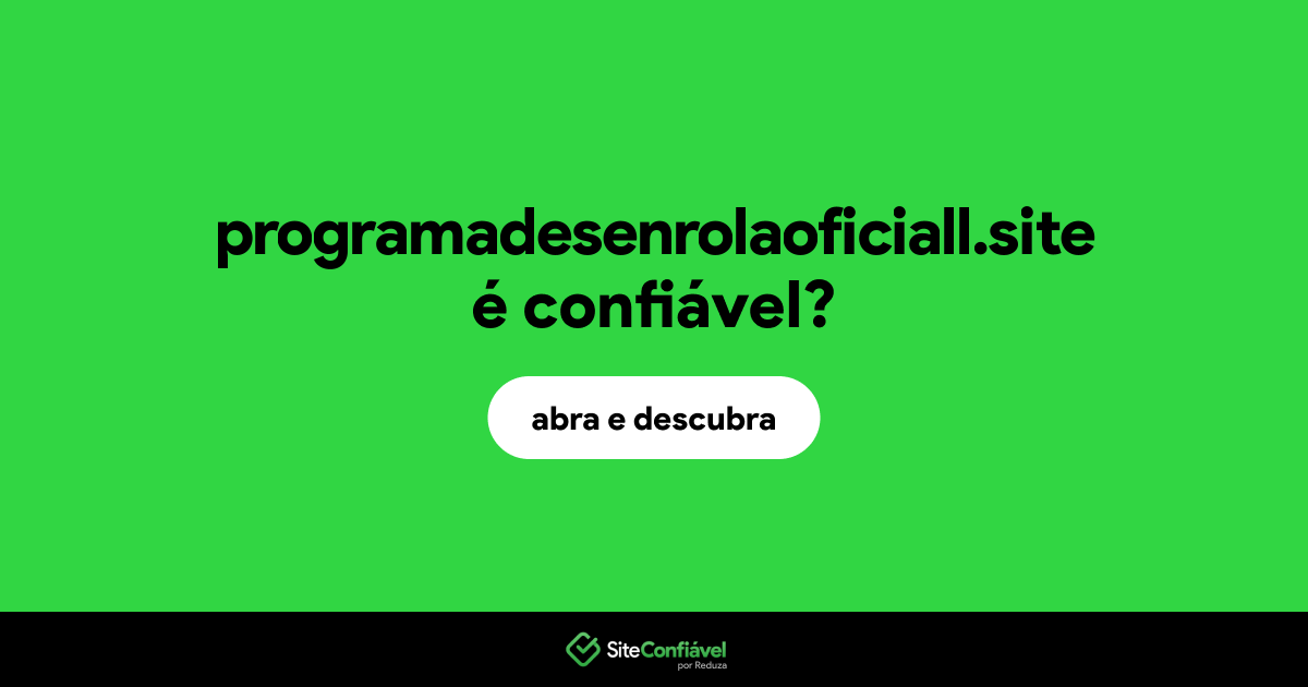O site programadesenrolaoficiall.site é confiável?