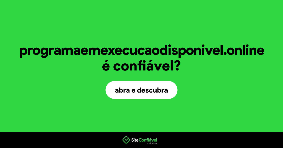 O site programaemexecucaodisponivel.online é confiável?
