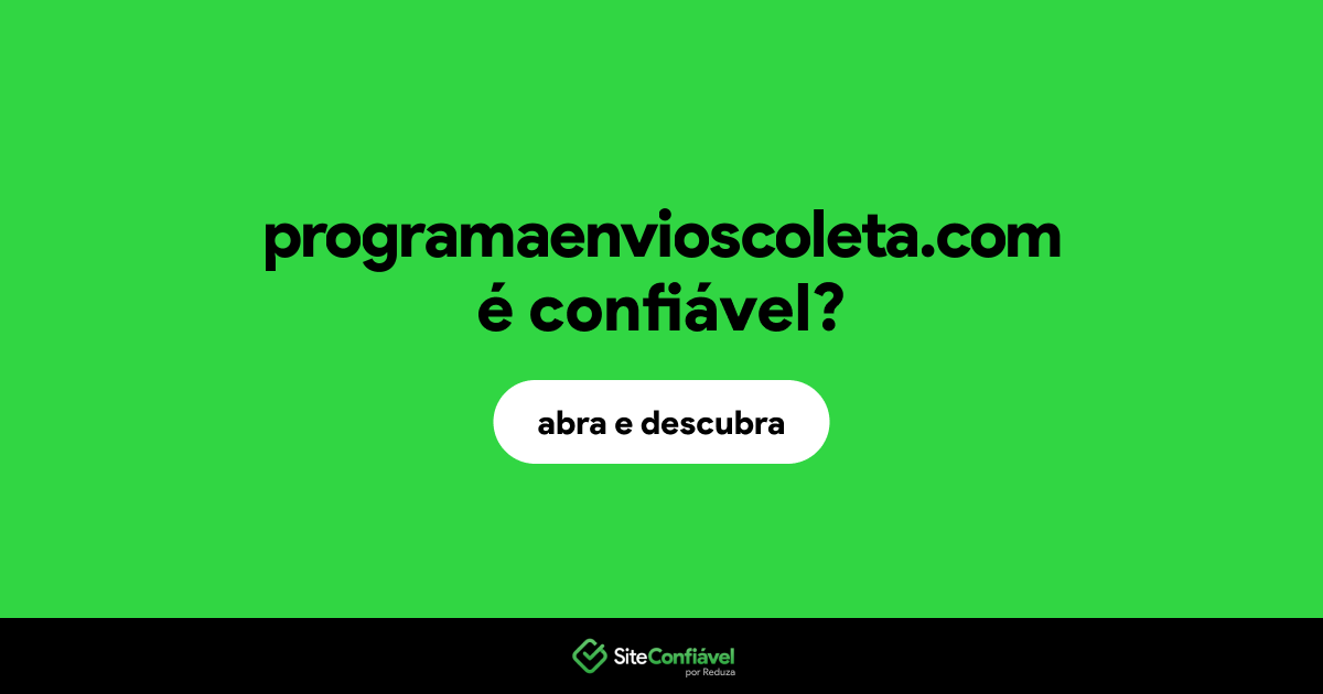 O site programaenvioscoleta.com é confiável?