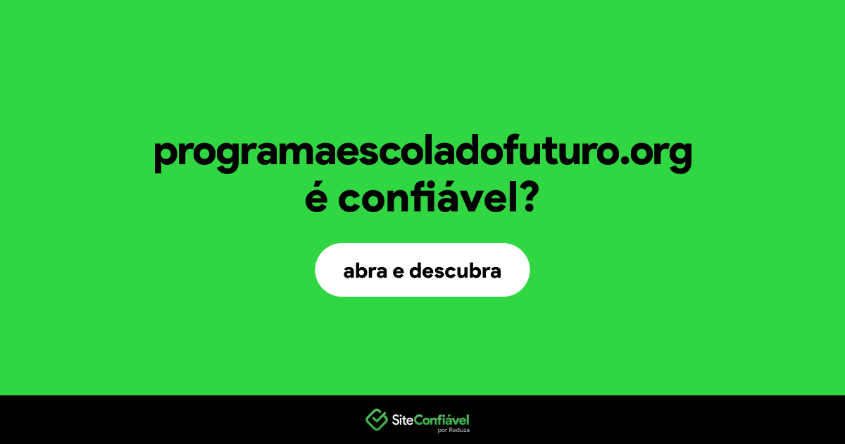 O site programaescoladofuturo.org é confiável?