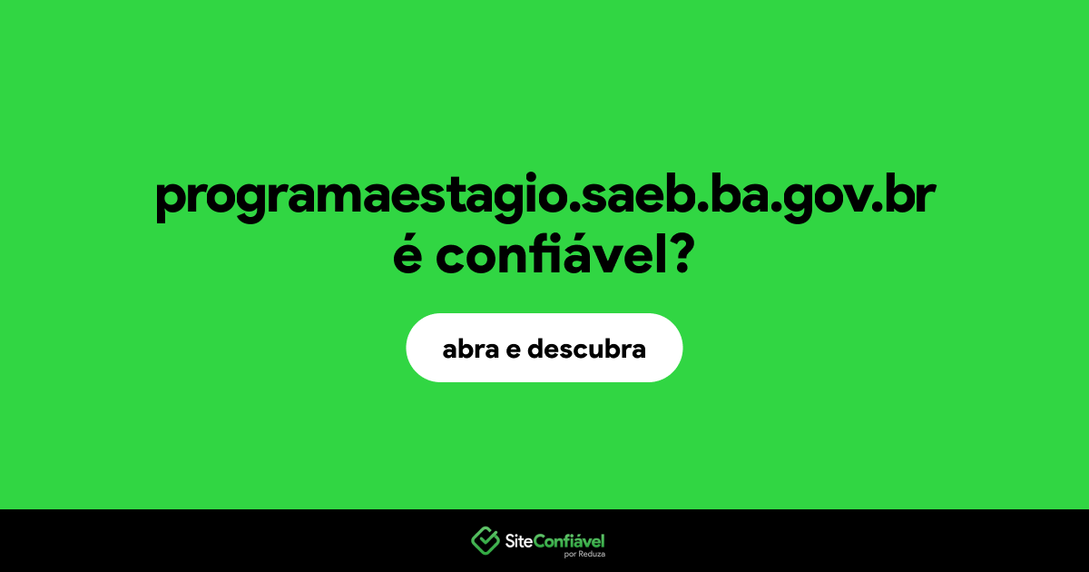O site programaestagio.saeb.ba.gov.br é confiável?