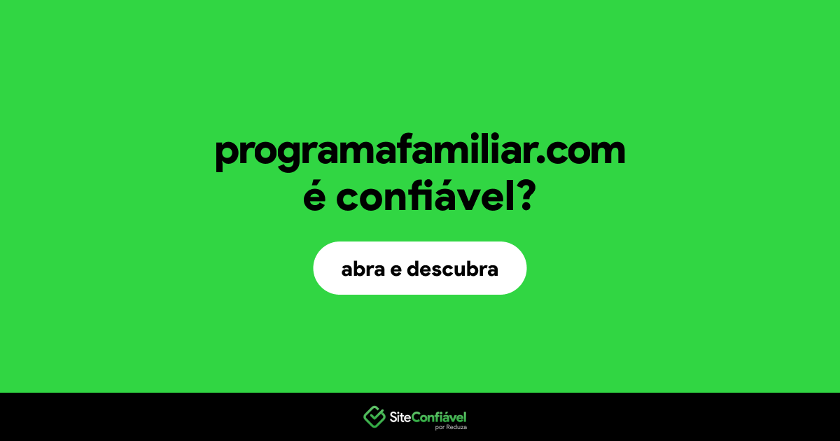 O site programafamiliar.com é confiável?