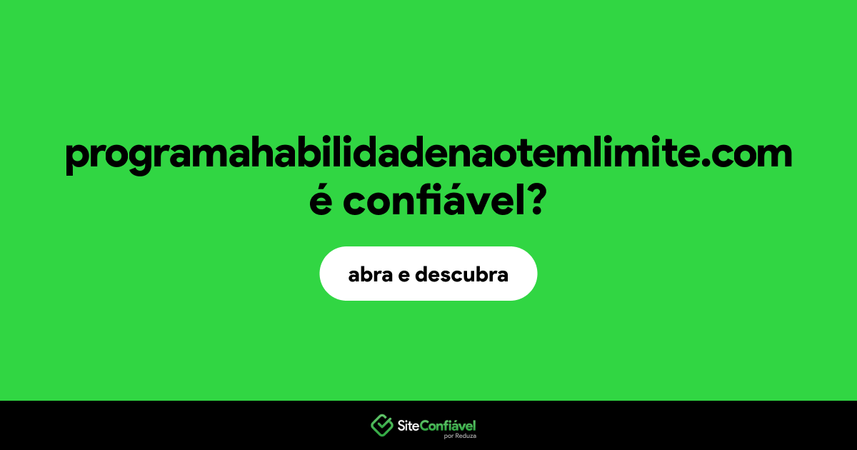 O site programahabilidadenaotemlimite.com é confiável?