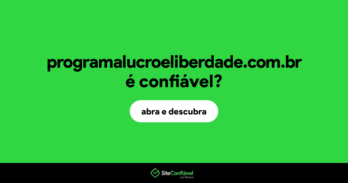O site programalucroeliberdade.com.br é confiável?