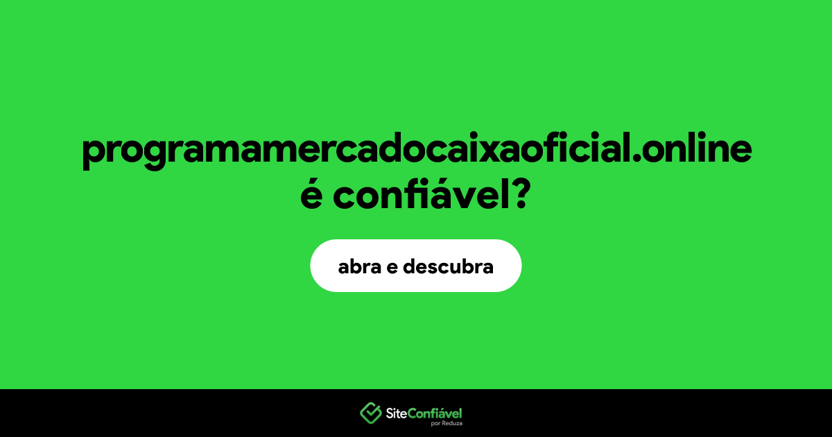 O site programamercadocaixaoficial.online é confiável?