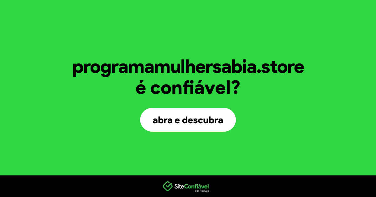 O site programamulhersabia.store é confiável?