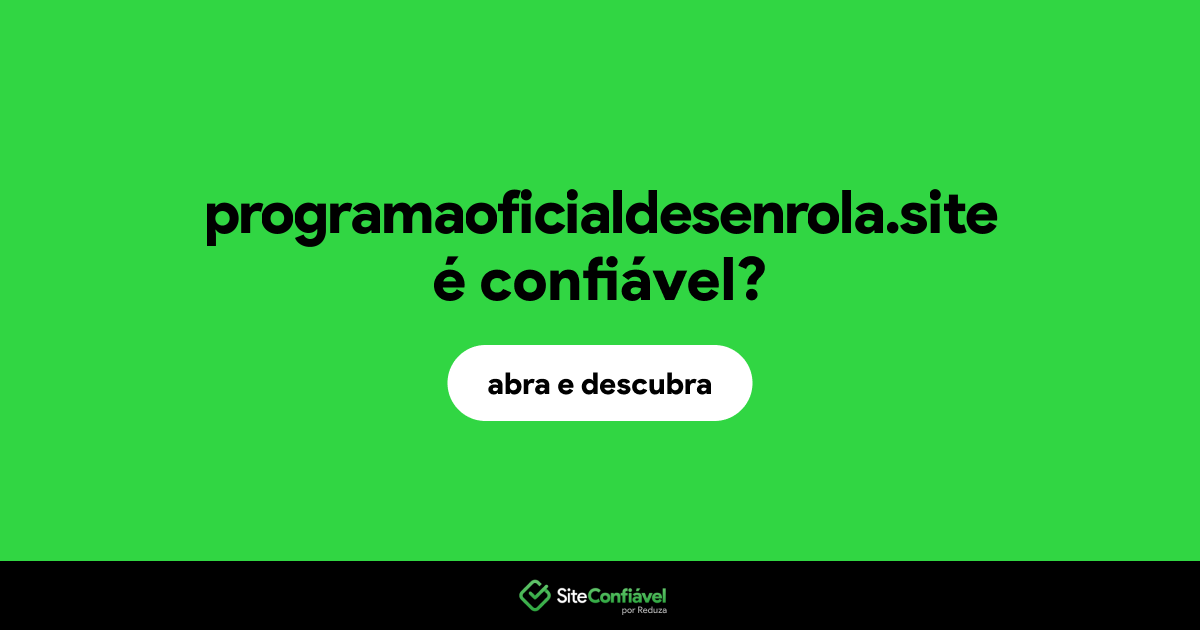 O site programaoficialdesenrola.site é confiável?