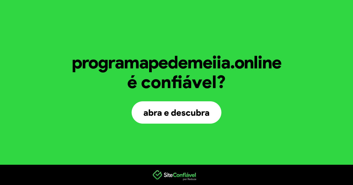 O site programapedemeiia.online é confiável?