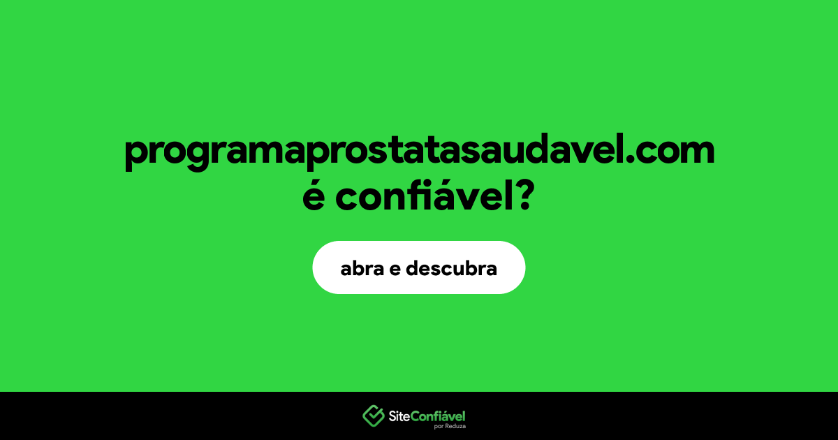O site programaprostatasaudavel.com é confiável?