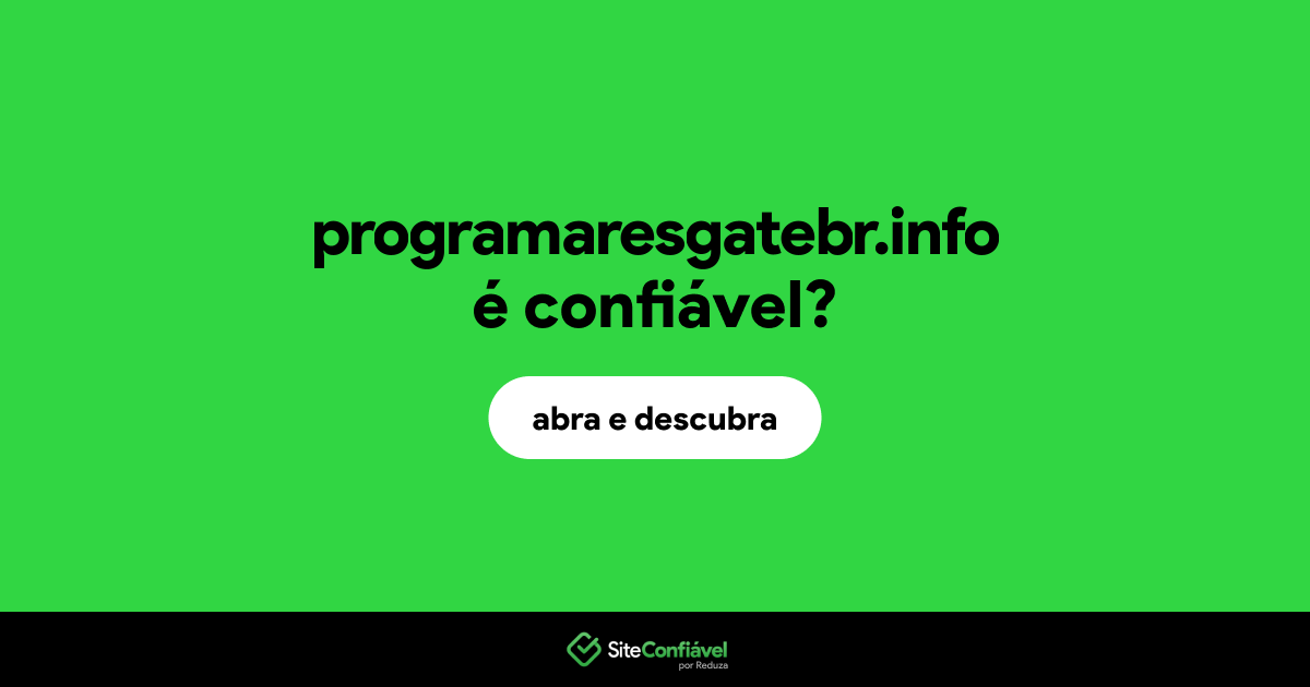 O site programaresgatebr.info é confiável?