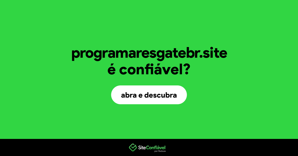 O site programaresgatebr.site é confiável?