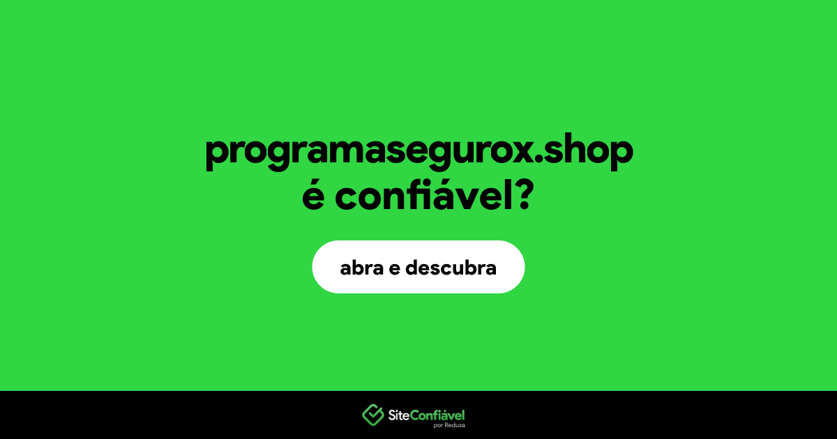 O site programasegurox.shop é confiável?