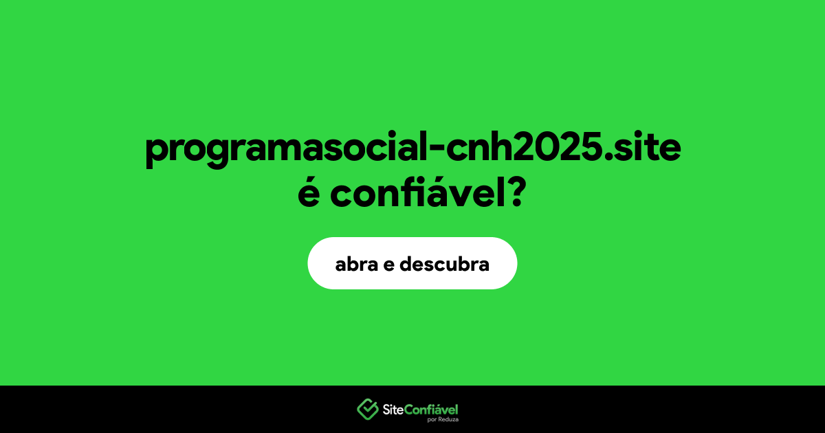 O site programasocial-cnh2025.site é confiável?