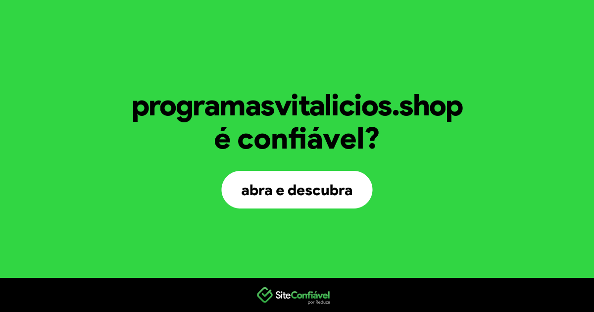 O site programasvitalicios.shop é confiável?