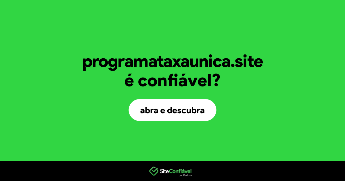 O site programataxaunica.site é confiável?