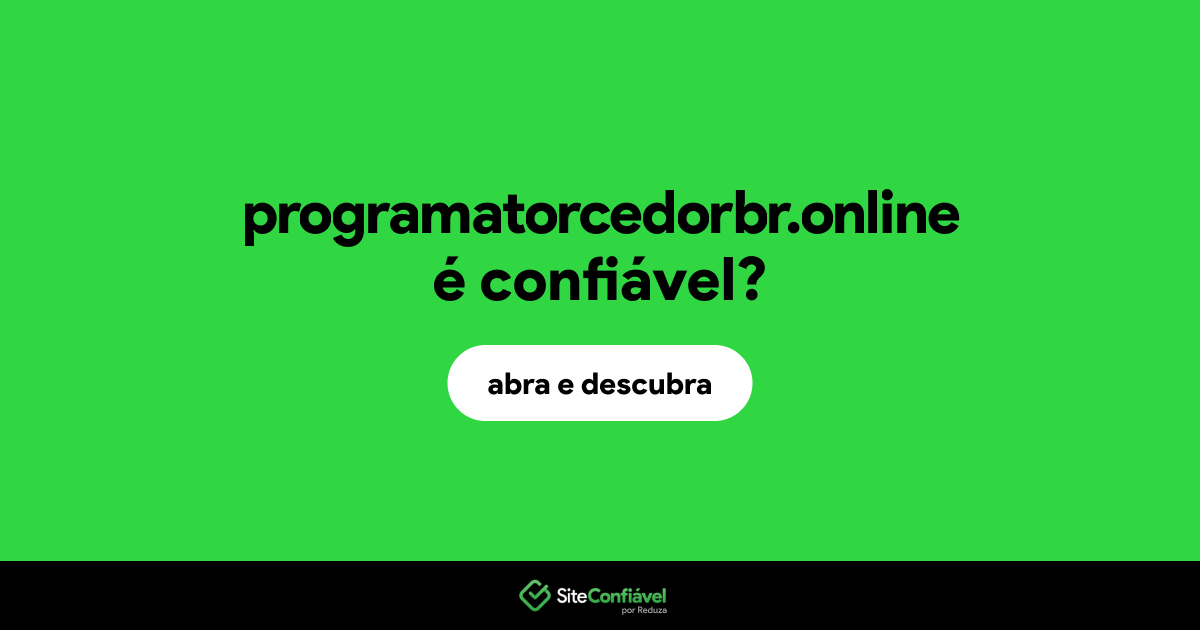 O site programatorcedorbr.online é confiável?