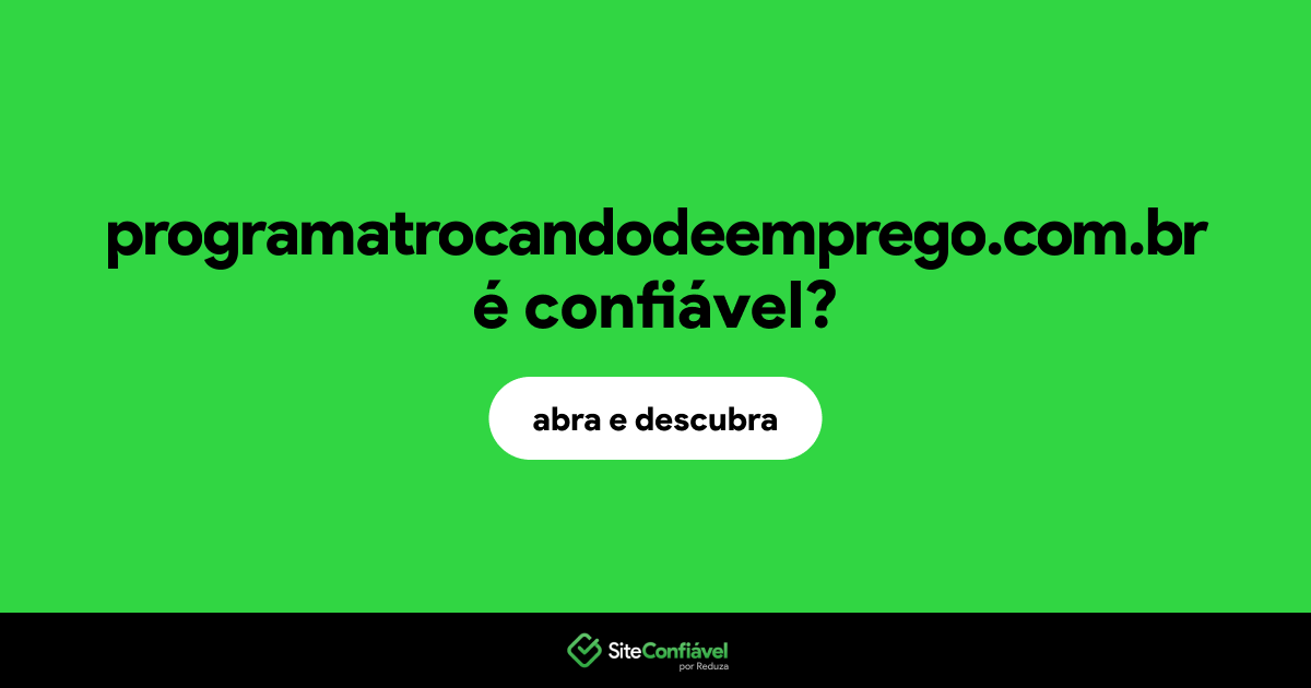O site programatrocandodeemprego.com.br é confiável?