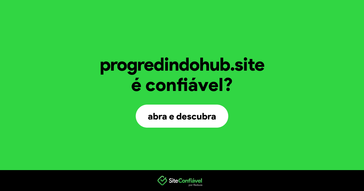 O site progredindohub.site é confiável?