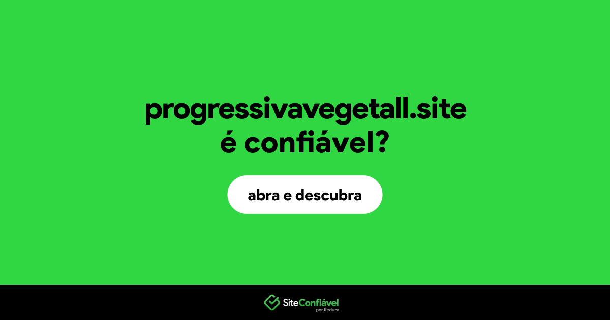 O site progressivavegetall.site é confiável?