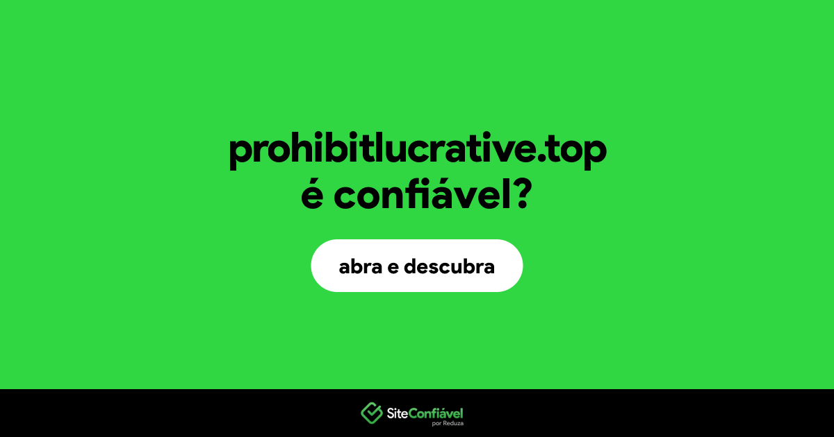 O site prohibitlucrative.top é confiável?