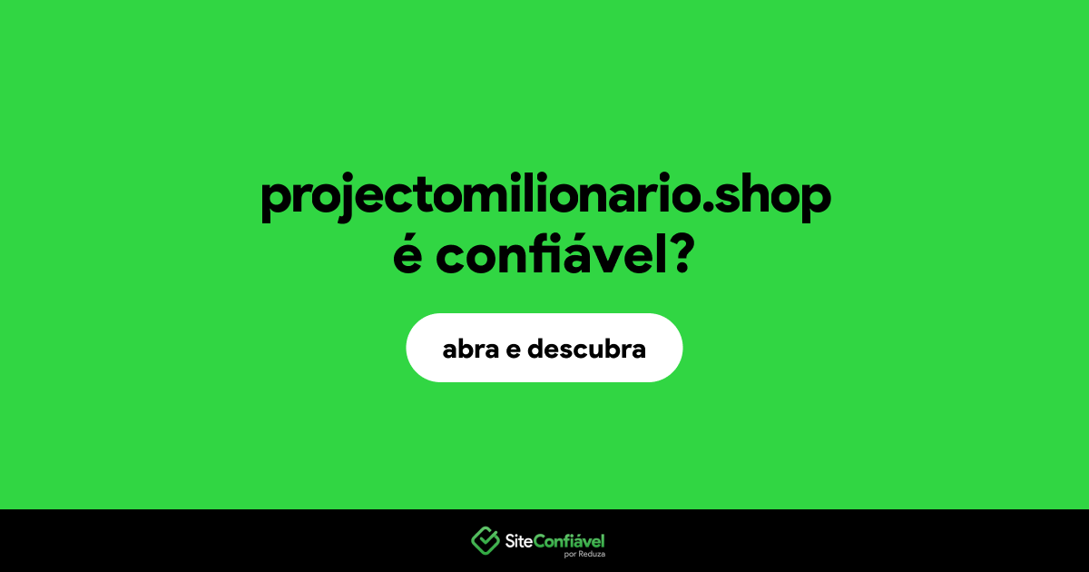 O site projectomilionario.shop é confiável?