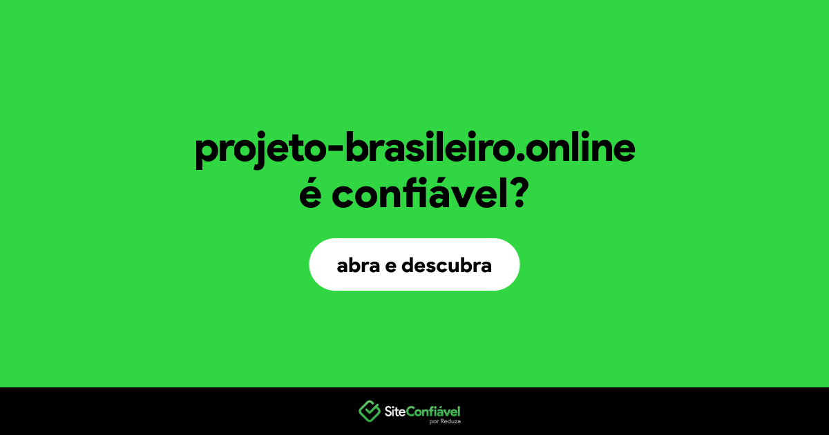 O site projeto-brasileiro.online é confiável?