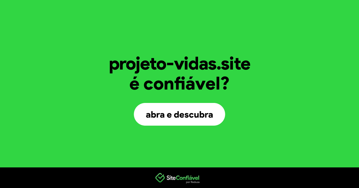 O site projeto-vidas.site é confiável?