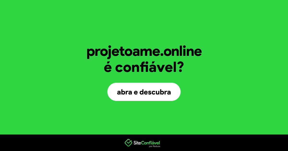 O site projetoame.online é confiável?